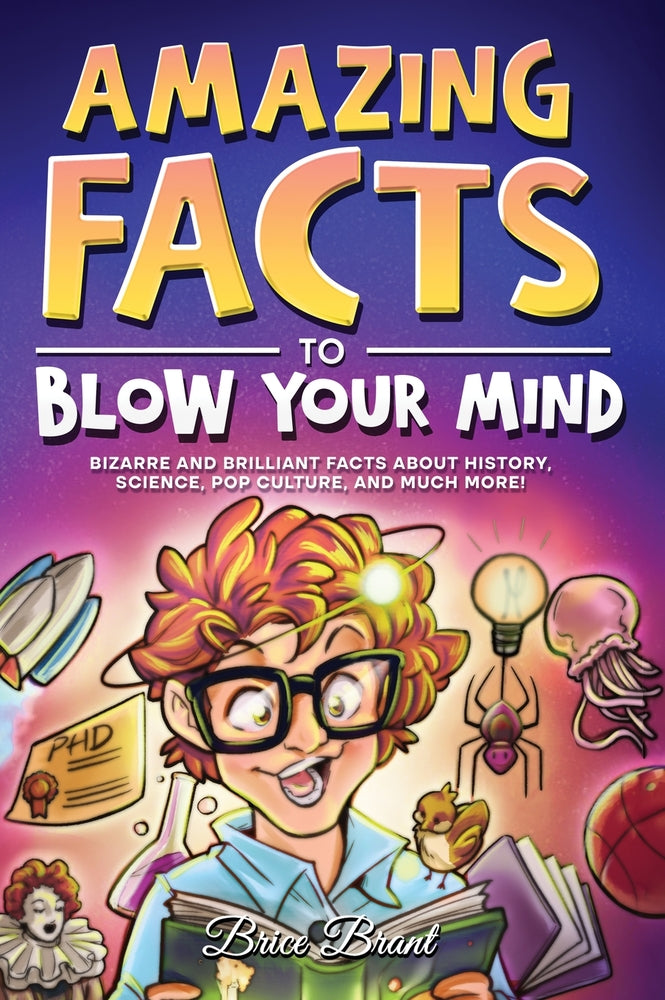 Book cover for Amazing Facts to Blow Your Mind: Bizarre and Brilliant Facts about History, Science, Pop Culture, and much more!