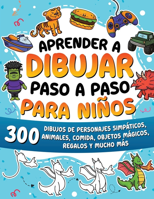 Book cover for Aprender a dibujar paso a paso para niños: 300 dibujos de animales adorables, vehículos, monstruos, robots, comida, regalos y mucho más.