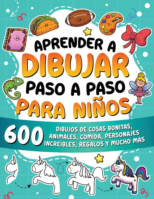 Book cover for Aprender a dibujar paso a paso para niños: 600 dibujos de cosas bonitas, animales, comida, personajes increíbles, regalos y mucho más.