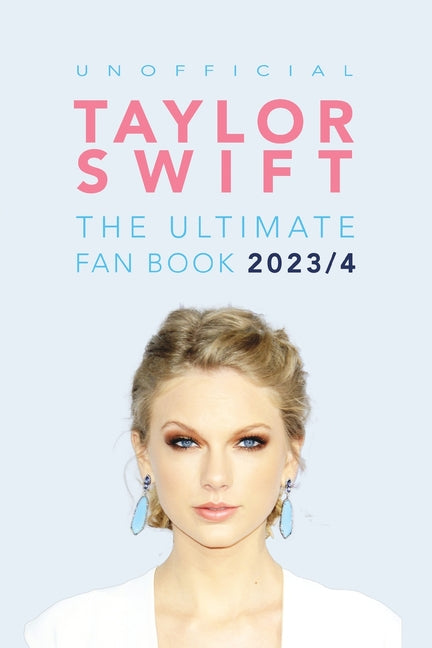 Book cover for Taylor Swift: The Ultimate Unofficial Fan Book 2023/4: 100+ Amazing Facts, Photos, Quiz and More