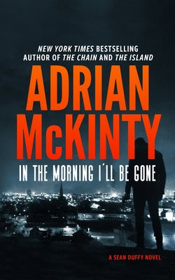 Book cover for In the Morning I'll Be Gone: A Detective Sean Duffy Novel