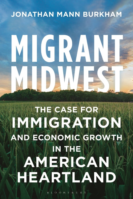 Book cover for Migrant Midwest: The Case for Immigration and Economic Growth in the American Heartland