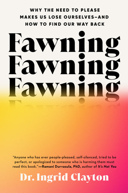 Book cover for Fawning: Why the Need to Please Makes Us Lose Ourselves--And How to Find Our Way Back