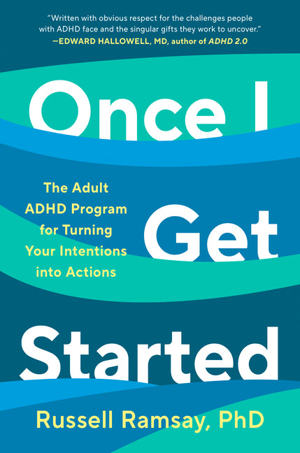 Book cover for Once I Get Started: The Adult ADHD Program for Turning Your Intentions Into Actions