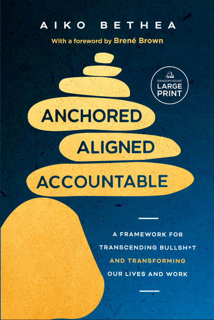 Book cover for Anchored, Aligned, Accountable: A Framework for Transcending Bullsh*t and Transforming Our Lives and Work
