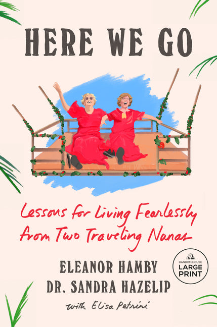 Book cover for Here We Go: Lessons for Living Fearlessly from Two Traveling Nanas