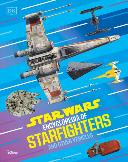 Book cover for Star Wars Encyclopedia of Starfighters and Other Vehicles: Discover More Than 230 Vehicles from a Galaxy Far, Far Away!