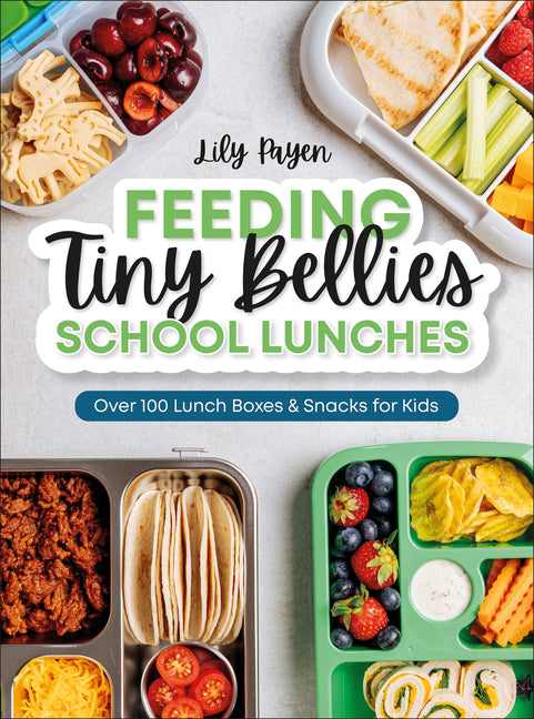 Book cover for Feeding Tiny Bellies: School Lunches: Over 100 Lunch Boxes and Snacks for Kids