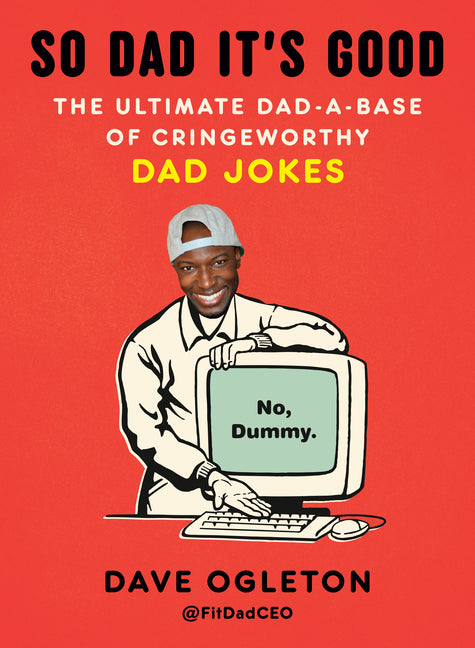 Book cover for So Dad It's Good: The Ultimate Dad-A-Base of Cringeworthy Dad Jokes