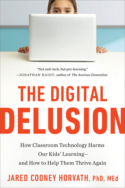 Book cover for Digital Delusion: How Classroom Technology Harms Our Kids' Learning--And How to Help Them Thrive Again