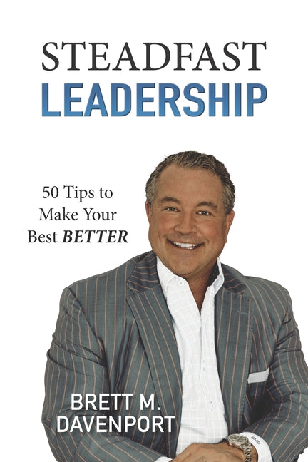 Book cover for Steadfast Leadership: 50 Tips to Make Your Best BETTER
