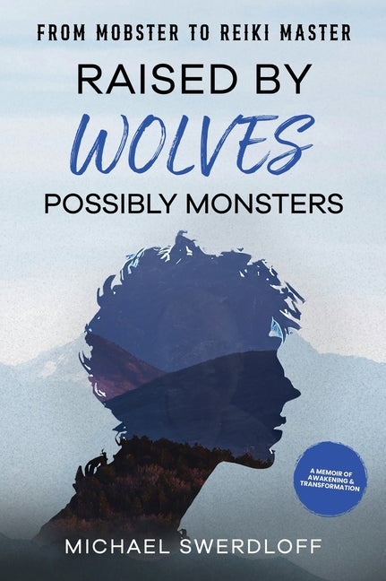 Book cover for Raised by Wolves, Possibly Monsters: From Mobster to Reiki Master