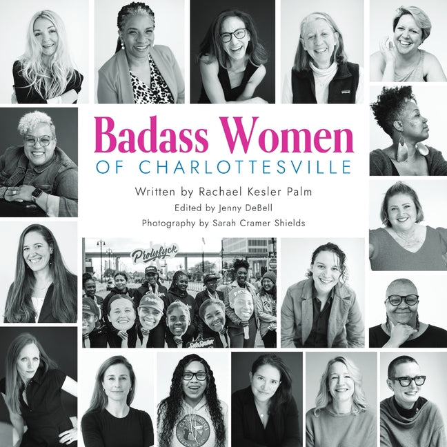 Book cover for Badass Women of Charlottesville: Inspiring Stories of Powerful Women Changing the World, Starting in the City of Charlottesville
