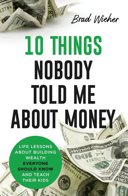 Book cover for 10 Things Nobody Told Me about Money: Life Lessons about Building Wealth Everyone Should Know and Teach Their Kids