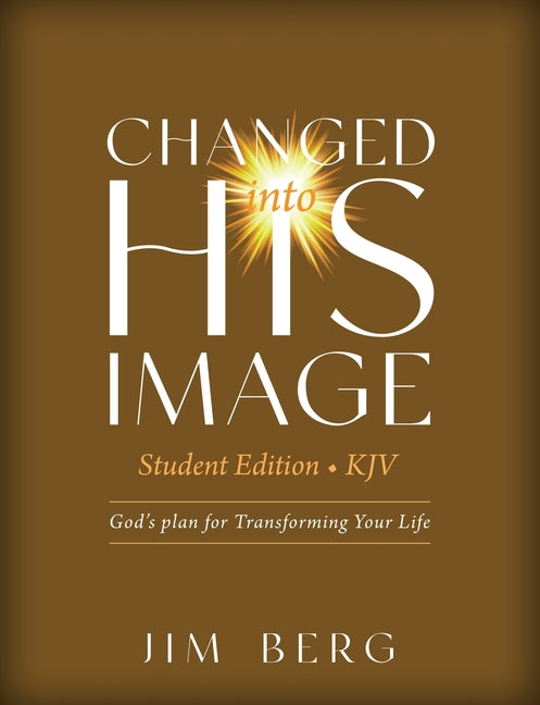 Book cover for Changed into His Image Student Edition (KJV): God's Plan for Transforming Your Life