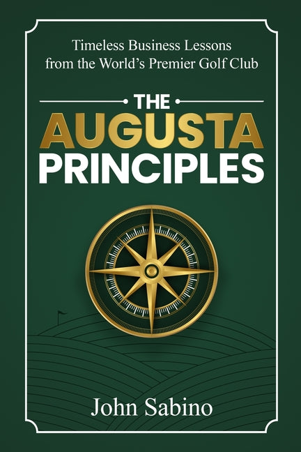 Book cover for Augusta Principles: Timeless Business Lessons from the World's Premier Golf Club