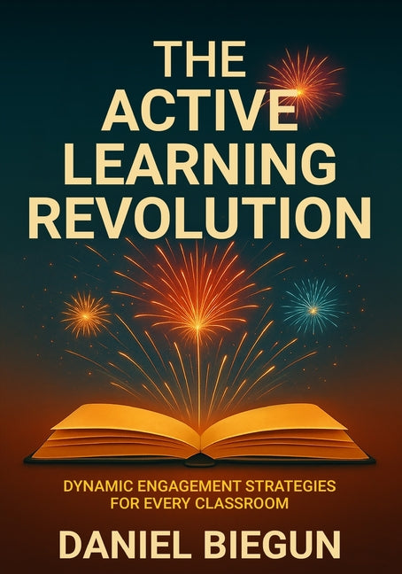 Book cover for Active Learning Revolution: Dynamic Engagement Strategies for Every Classroom