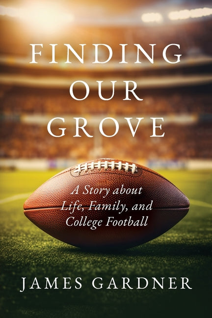 Book cover for Finding Our Grove: A Story about Life, Family, and College Football