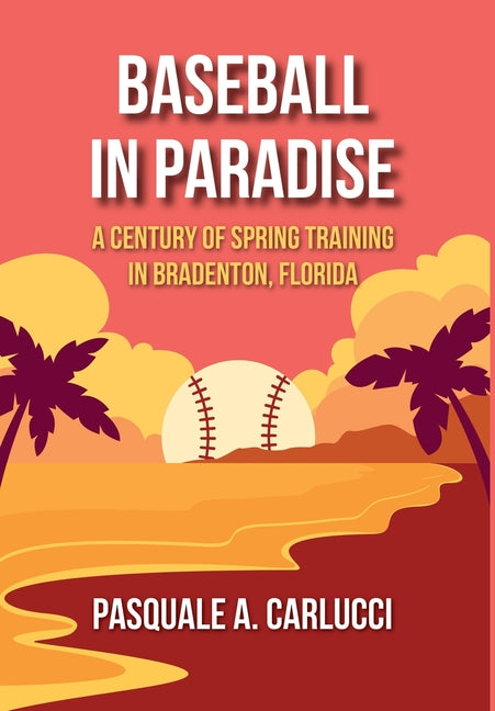 Book cover for Baseball in Paradise: A Century of Spring Training in Bradenton, Florida
