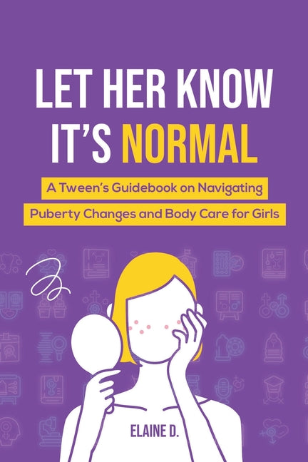 Book cover for Let Her Know It's Normal: A Tween's Guidebook on Navigating Puberty Changes and Body Care for Girls