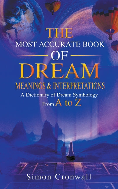 Book cover for Most Accurate Book Of Dream Meanings & Interpretations: A Dictionary of Dream Symbology From A to Z