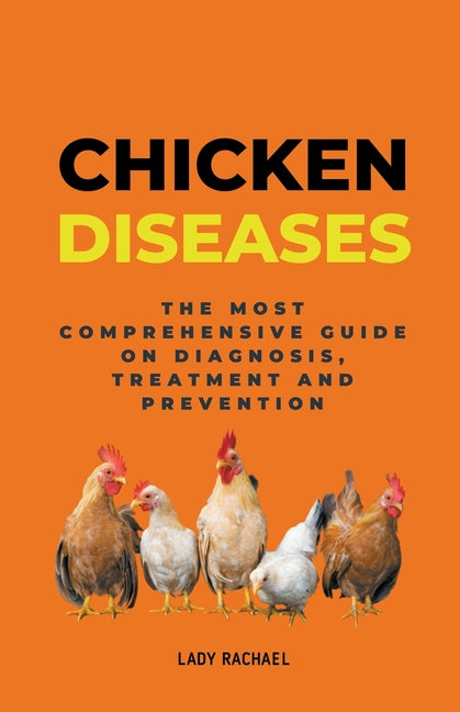 Book cover for Chicken Diseases: The Most Comprehensive Guide On Diagnosis, Treatment And Prevention