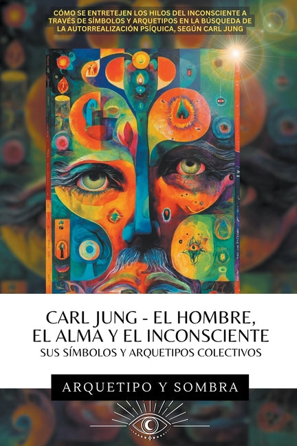 Book cover for Carl Jung - El Hombre, El Alma y El Inconsciente: Sus Símbolos y Arquetipos Colectivos