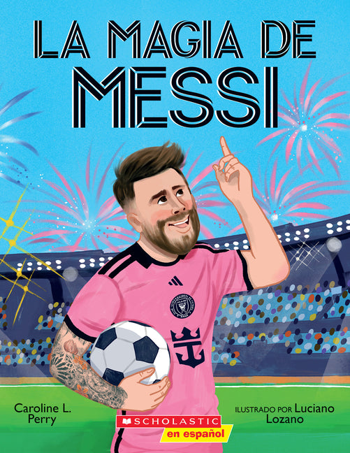 Book cover for La Magia de Messi (Messi's Magic): Cómo Lionel Messi Se Convirtió En El Mejor
