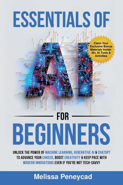 Book cover for Essentials of AI for Beginners: Unlock the Power of Machine Learning, Generative AI & ChatGPT to Advance Your Career, Boost Creativity & Keep Pace wit