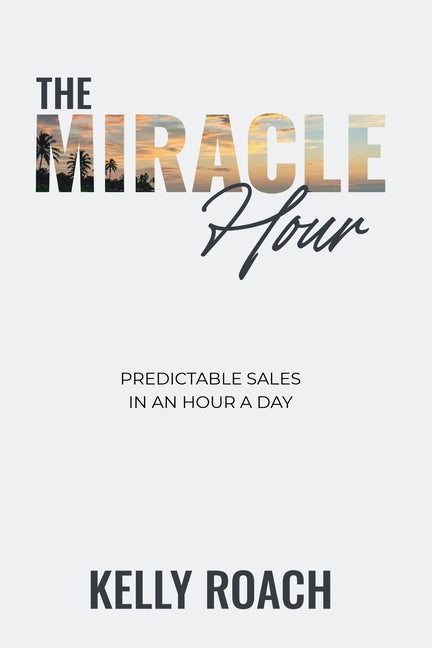 Book cover for Miracle Hour: Predictable Sales in an Hour a Day