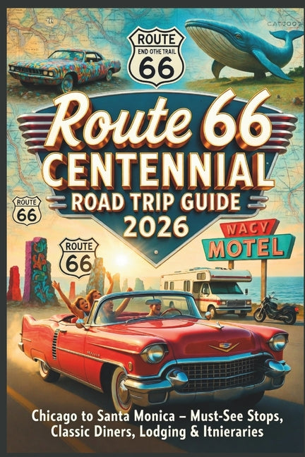 Book cover for Route 66 Centennial Road Trip Guide 2026: Chicago to Santa Monica - Must-See Stops, Classic Diners, Lodging & Itineraries