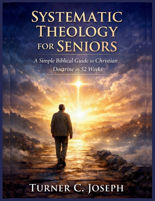 Book cover for Systematic Theology for Seniors: A Simple Biblical Guide to Christian Doctrine in 52 Weeks