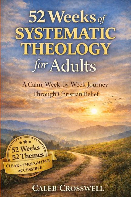 Book cover for 52 Weeks of Systematic Theology for Adults: A Calm, Week-by-Week Journey Through Christian Belief