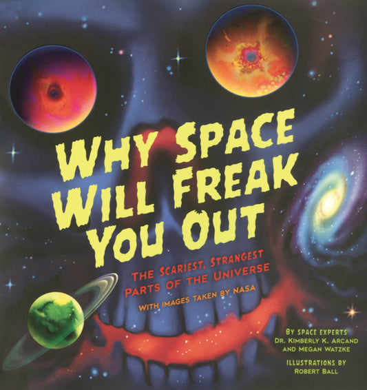 Book cover for Why Space Will Freak You Out: The Scariest, Strangest Parts of the Universe
