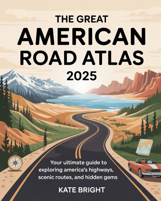 Book cover for Great American Road Atlas 2025: Your Ultimate Guide to Exploring America's Highways, Scenic Routes, and Hidden Gems