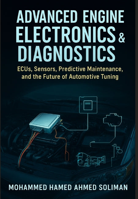 Book cover for Advanced Engine Electronics & Diagnostics: ECUs, Sensors, Predictive Maintenance, and the Future of Automotive Tuning