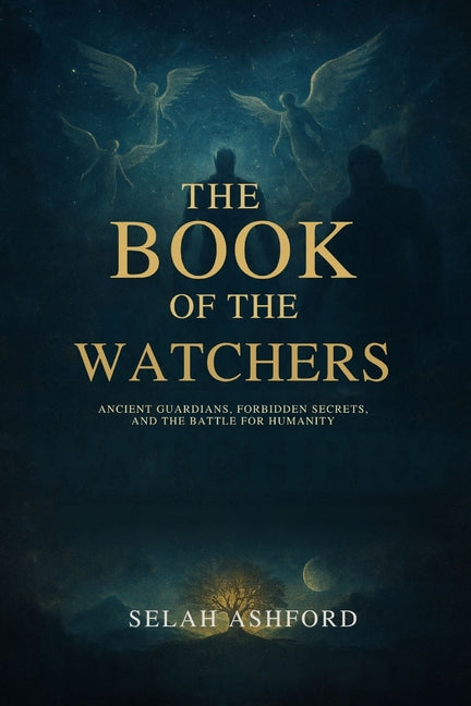 Book cover for Book of the W Atchers: Ancient Guardians, Forbidden Secrets, and the Battle for Humanity