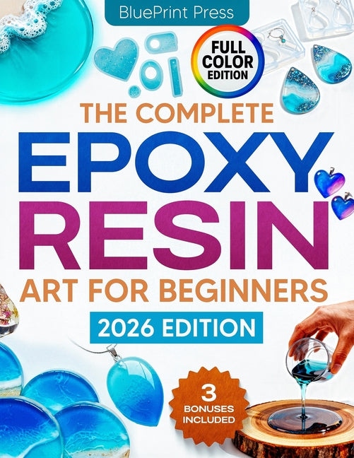 Book cover for Complete Epoxy Resin Art for Beginners: Step-by-Step Beginner's Guide with Simple Instructions, Supplies Tips, and Projects to Create Jewelry, Coaster