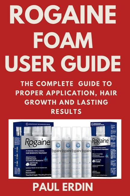 Book cover for Rogaine Foam User Guide: The Complete Guide to Proper Application, Hair Growth and Lasting Results