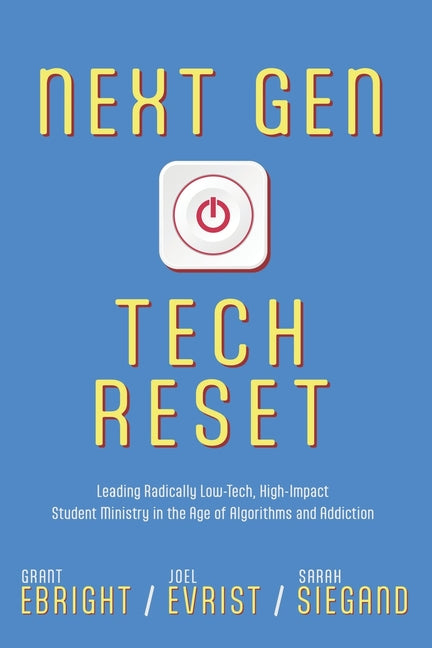 Book cover for Next Gen Tech Reset: Leading Radically Low-Tech, High-Impact Student Ministry in the Age of Algorithms and Addiction