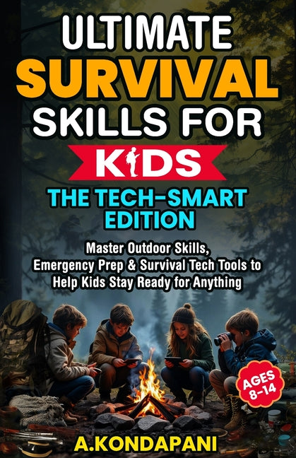 Book cover for Ultimate Survival Skills for Kids-The Tech-Smart Edition: Master Outdoor Skills, Emergency Prep & Survival Tech Tools to Help Kids Stay Ready for Anyt