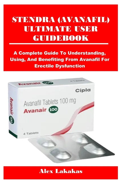 Book cover for Stendra (Avanafil) Ultimate User Guidebook: A Complete Guide To Understanding, Using, And Benefiting From Avanafil For Erectile Dysfunction