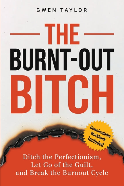Book cover for Burnt-Out Bitch: Ditch the Perfectionism, Let Go of the Guilt, and Break the Burn Out Cycle