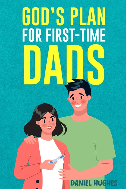 Book cover for God's Plan For First-Time Dads: The Only Pregnancy Handbook You'll Ever Need as a Husband and Father of Faith