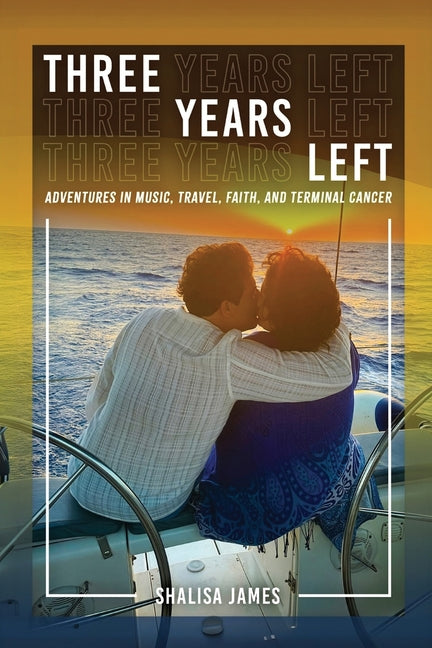 Book cover for Three Years Left: Adventures In Music, Travel, Faith, And Terminal Cancer