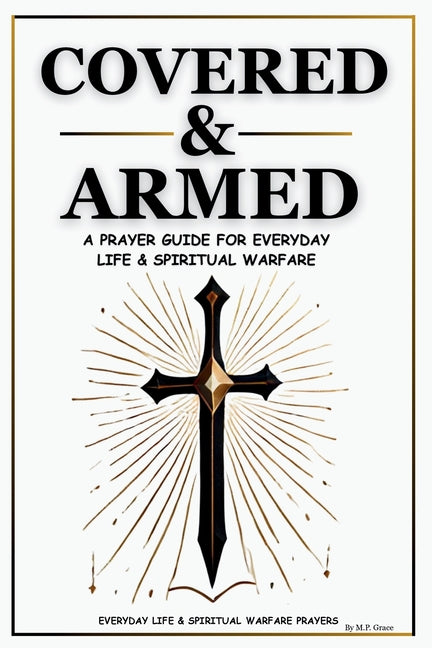 Book cover for Covered & Armed: A Prayer Guide For Everyday Life & Spiritual Warfare: Daily Prayers for Strength, Deliverance & Protection