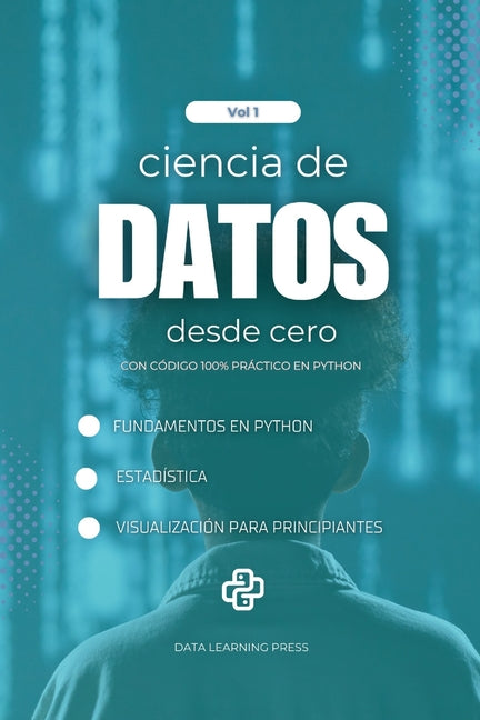 Book cover for Ciencia de Datos con Python desde Cero - Volumen 1: Fundamentos de Python, Estadística Básica y Primeros Proyectos de Análisis y Visualización de Dato