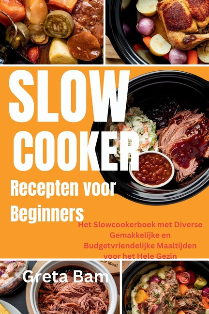 Book cover for Slow Cooker Recepten voor Beginners: Het Slowcookerboek met Diverse Gemakkelijke en Budgetvriendelijke Maaltijden voor het Hele Gezin