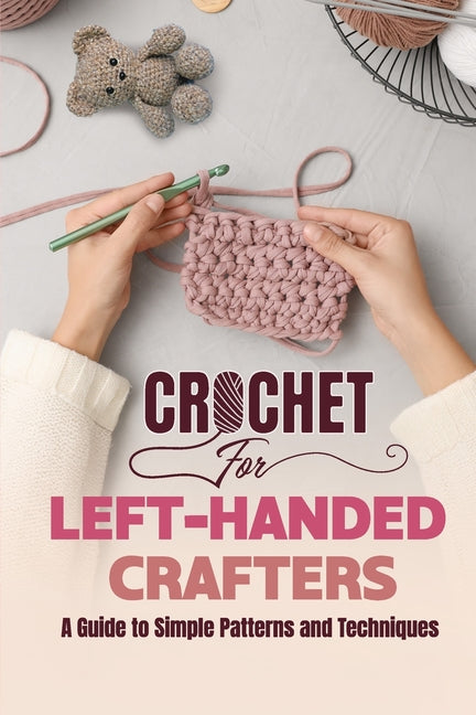 Book cover for Crochet for Left-Handed Crafters: A Guide to Simple Patterns and Techniques