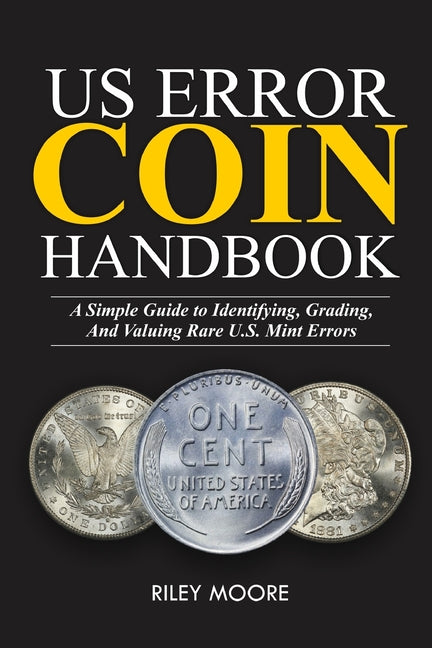Book cover for Us Error Coin Handbook: A Simple Guide With Clear Coin Pictures for Identifying, Grading, and Valuing Rare U.S. Mint Errors.